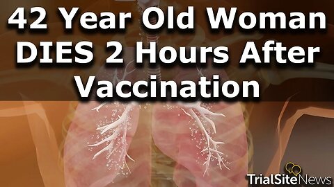 42 Year Old Woman Dies 2 Hours After Vaccination. Cause of Death: Acute Heart Failure