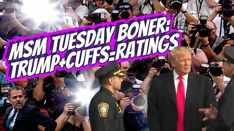 MSM Tuesday Boner: Trump + Cuffs = Ratings!!