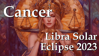 Cancer - Libra Solar Eclipse 2023