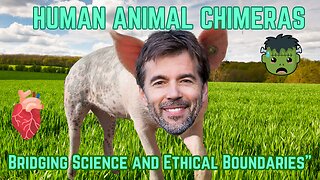 Exploring Human-Animal Chimeras: Science and Ethics