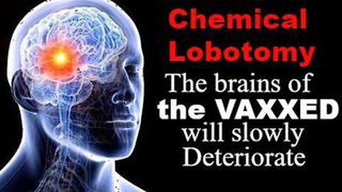 Chemical Lobotomy- The brains of the vaxxed will slowly deteriorate
