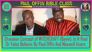 80 Ghanaian Concept of WITCHCRAFT (Bayie), Is It Real Or False Believe? Paul Offin & Maxwell Asare
