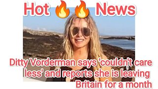 Ditty Vorderman says 'couldn't care less' and reports she is leaving Britain for a month