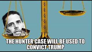 Hunter will be used to convict Trump.