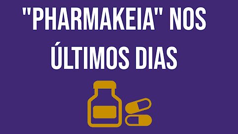 Pharmakeia nos últimos dias