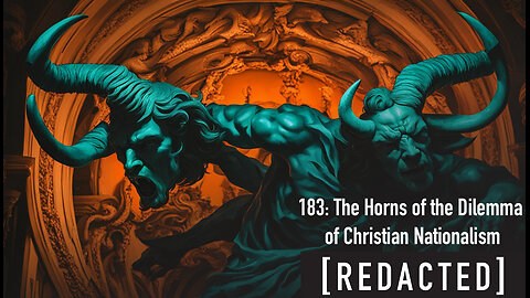 183: The Horns of the Dilemma with Christian Nationalism