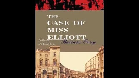 The Case of Miss Elliott by Baroness Emma Orczy - Audiobook