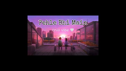 Pehle Bhi Main | Animal Movie | Lofi Song