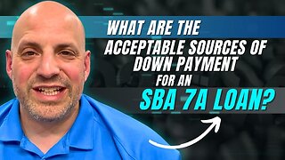 What are the acceptable sources of down payment for an SBA 7a Loan?