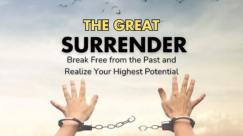 The Great Surrender - Break Free from the Past and Realize Your Highest Potential