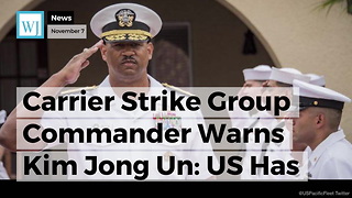 Carrier Strike Group Commander Warns Kim Jong Un: US Has Capabilities 'No Other Country Has'