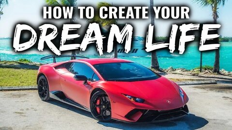 How To Create Your Dream Life Watch This