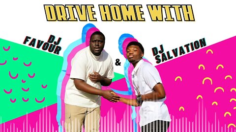 Drive Home With DJ Salvation & DJ Favour