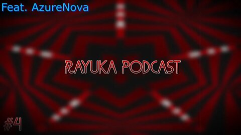 Rayuka Podcast - #4 Feat. AzureNova