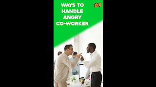 Top 4 Ways To Deal With An Angry Co-Worker *