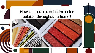 How to create a cohesive color palette throughout a home?