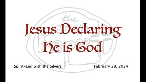 Jesus Declaring He is God - Spirit-Led with the Silvers (Feb 28)