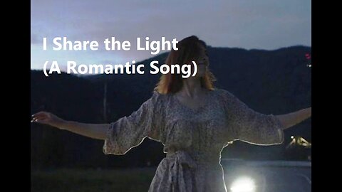 I Share the Light (A Romantic Song)