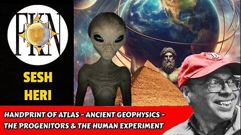 The Handprint of Atlas - Ancient Geophysics - Progenitors & the Human Experiment | Sesh Heri