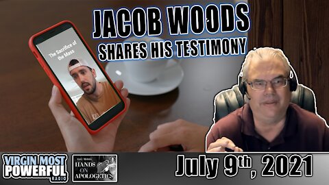 09 Jul 21, Hands on Apologetics: Jacob Woods' Journey of Faith