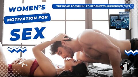 Understanding Women's Motivation in Sex (Road to Wrinkled Bedsheets Ch. 3)