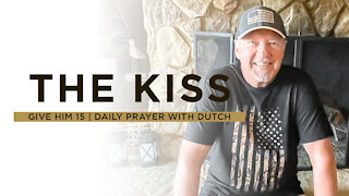 The Kiss | Give Him 15: Daily Prayer with Dutch | June 8, 2021