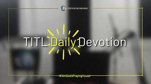 TITL DAILY DEVOTION - 2022.10.08 (I Am God's Praying House (CULTURE OF CHRIST))