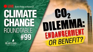 The CO2 Dilemma - Climate Change Roundtable #99