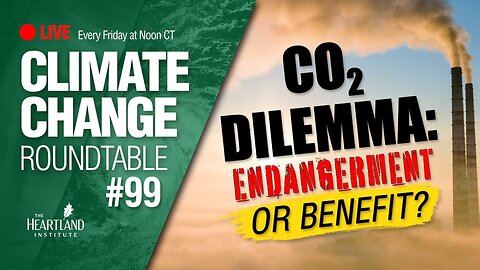 The CO2 Dilemma - Climate Change Roundtable #99