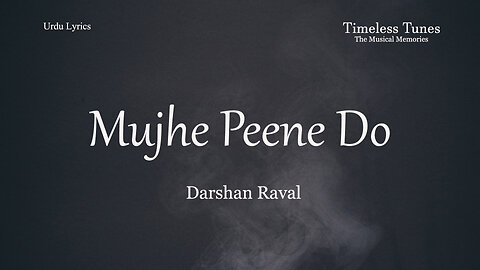 Mujhe Peene Do - Darshan Raval - Urdu Lyrics - Timeless Tunes