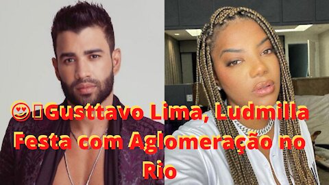 😍👉Gusttavo Lima, Ludmilla em Festa com Aglomeração no Rio