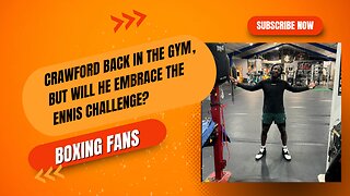 Crawford Back In The Gym, But Will He Embrace The Ennis Challenge?