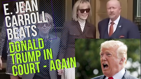 E. Jean Carroll beats Donald Trump in court - again