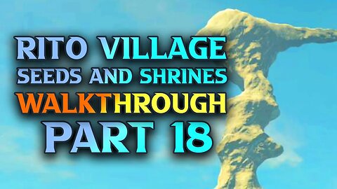 Zelda Tears Of The Kingdom Walkthrough - Seeds And Shrines Around Rito Village