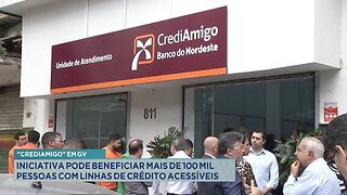 CREDIAMIGO em GV Iniciativa pode Beneficiar mais de 100 Mil Pessoas com Linhas de Crédito Acessíveis