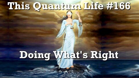 This Quantum Life #166 - Doing What's Right