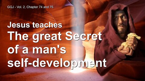 Jesus explains the Secret of a Man's Self-Development ❤️ The Great Gospel of John thru Jakob Lorber