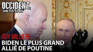 OCCIDENT - BIDEN EST LE PLUS GRAND ALLIÉ DE POUTINE - avec GUY MILLIÈRE