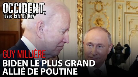 OCCIDENT - BIDEN EST LE PLUS GRAND ALLIÉ DE POUTINE - avec GUY MILLIÈRE