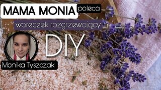 Mama Monia poleca: Woreczek rozgrzewający DIY