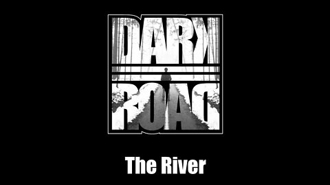 Dark Road - The River