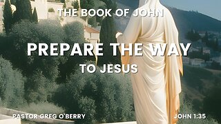 Prepare the way to Jesus, John 1-35