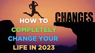 How To COMPLETELY CHANGE Your Life In 2023