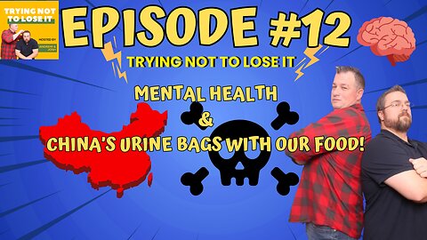 Episode #12 Mental Health and & China’s Urine Bags With Our Food