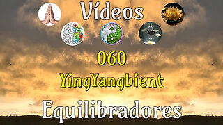 060 YingYangbient📹Videos Equilibradores☯️🎧♥️🕉️Atencion👁️Concentracion🎯Meditacion🧘‍♂️