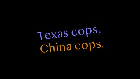 Texas Cop, China Cop.