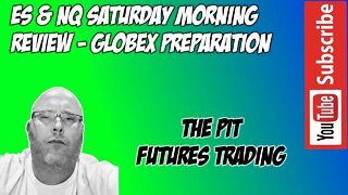 ES NQ Saturday Morning Review GLOBEX Preparation - The Pit Futures Trading