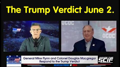 The Trump Verdict - General Mike Flynn And Col Douglas Macgregor - June 3..
