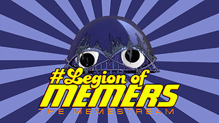 Legion Of Memers Memestream Ep. 91