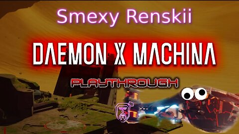 The Plot Thicc-ens! - Daemon X Machina Gameplay #6 - Smexy Renskii Playthrough